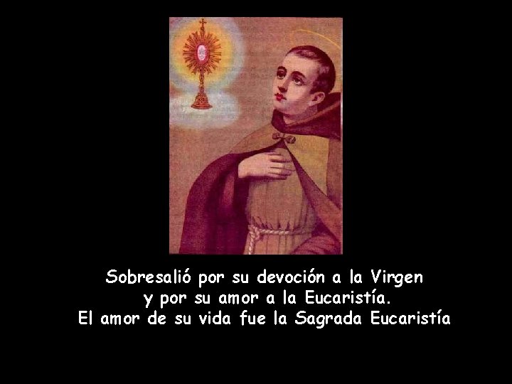 Sobresalió por su devoción a la Virgen y por su amor a la Eucaristía.