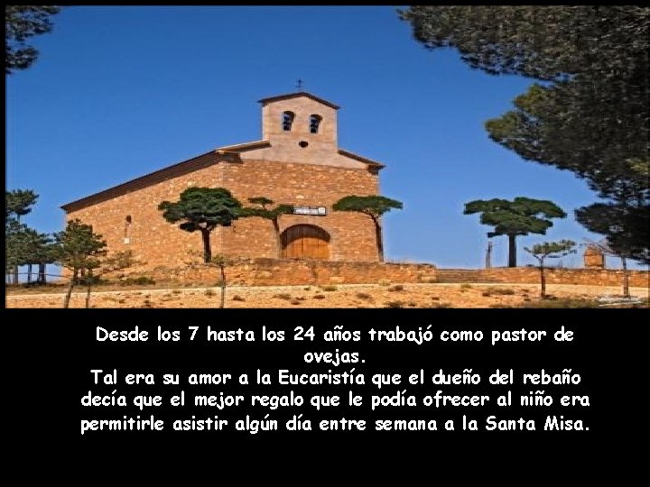 Desde los 7 hasta los 24 años trabajó como pastor de ovejas. Tal era