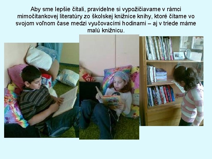 Aby sme lepšie čítali, pravidelne si vypožičiavame v rámci mimočítankovej literatúry zo školskej knižnice