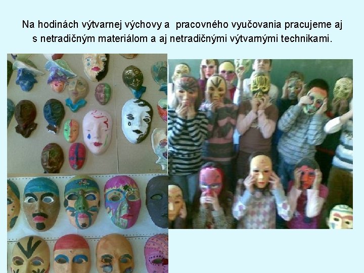 Na hodinách výtvarnej výchovy a pracovného vyučovania pracujeme aj s netradičným materiálom a aj