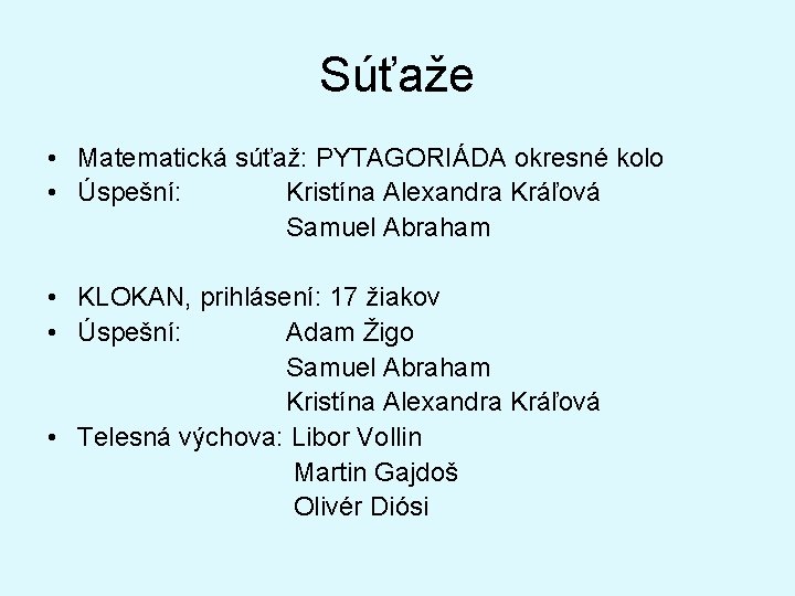Súťaže • Matematická súťaž: PYTAGORIÁDA okresné kolo • Úspešní: Kristína Alexandra Kráľová Samuel Abraham