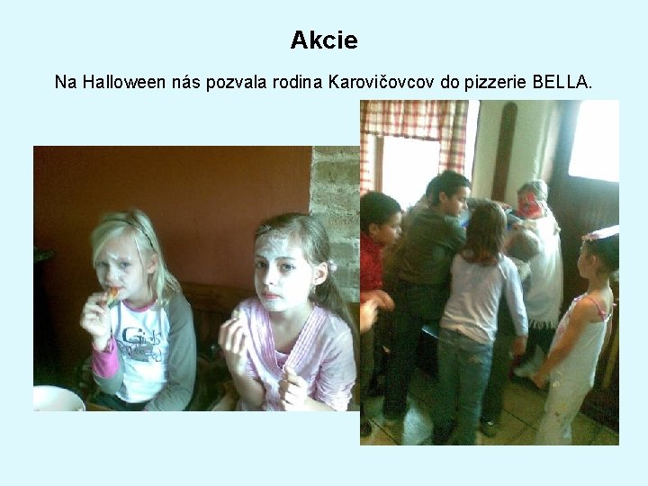 Akcie Na Halloween nás pozvala rodina Karovičovcov do pizzerie BELLA. 