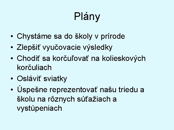 Plány • Chystáme sa do školy v prírode • Zlepšiť vyučovacie výsledky • Chodiť