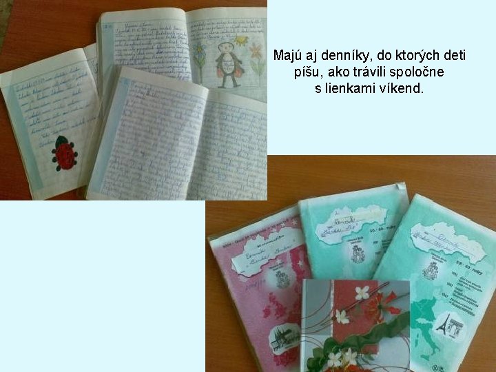 Majú aj denníky, do ktorých deti píšu, ako trávili spoločne s lienkami víkend. 