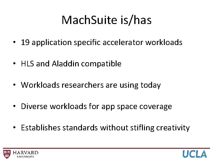 Mach. Suite is/has • 19 application specific accelerator workloads • HLS and Aladdin compatible