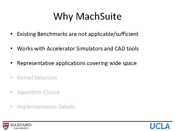 Why Mach. Suite • Existing Benchmarks are not applicable/sufficient • Works with Accelerator Simulators