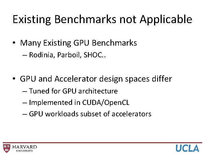 Existing Benchmarks not Applicable • Many Existing GPU Benchmarks – Rodinia, Parboil, SHOC. .