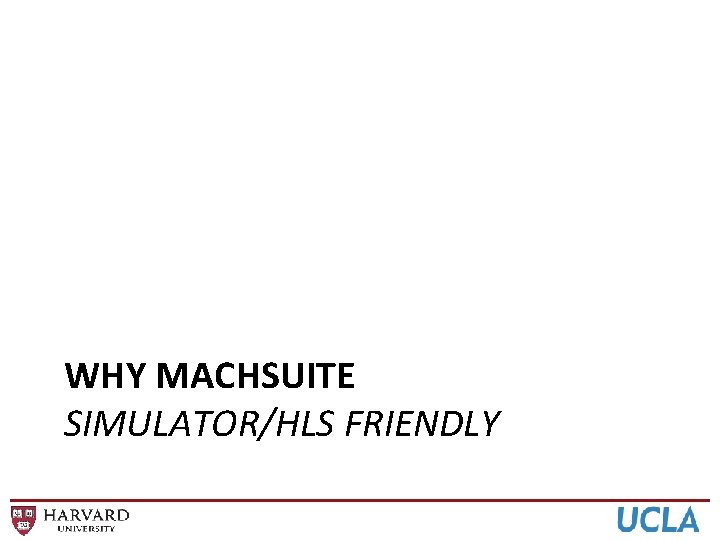 WHY MACHSUITE SIMULATOR/HLS FRIENDLY 