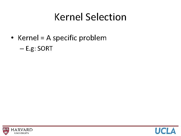 Kernel Selection • Kernel = A specific problem – E. g: SORT 