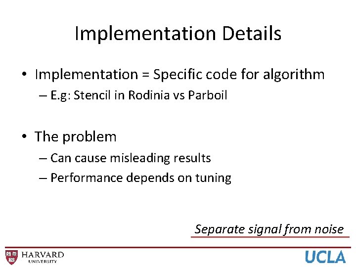 Implementation Details • Implementation = Specific code for algorithm – E. g: Stencil in