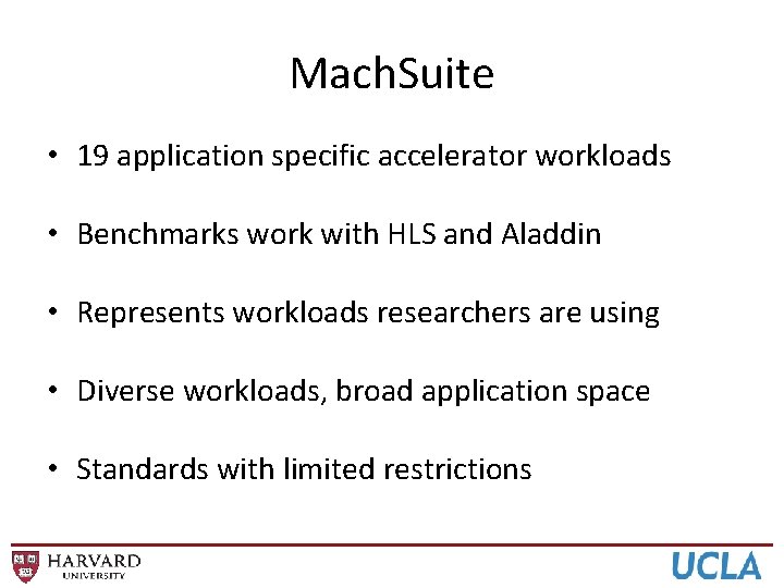 Mach. Suite • 19 application specific accelerator workloads • Benchmarks work with HLS and