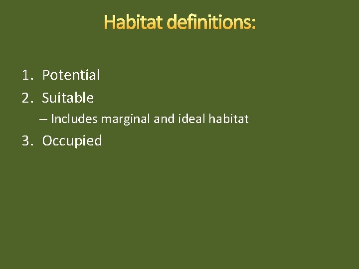 Habitat definitions: 1. Potential 2. Suitable – Includes marginal and ideal habitat 3. Occupied