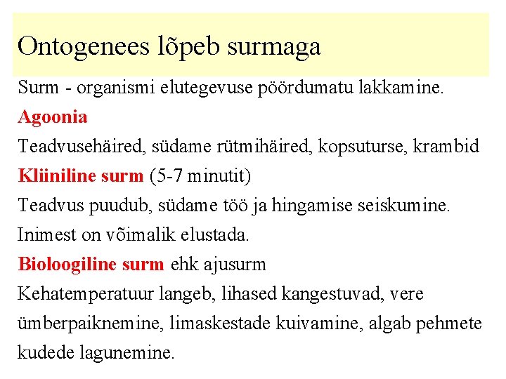 Ontogenees lõpeb surmaga Surm - organismi elutegevuse pöördumatu lakkamine. Agoonia Teadvusehäired, südame rütmihäired, kopsuturse,