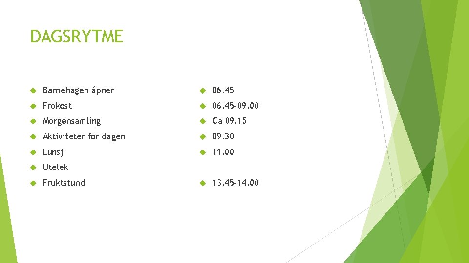 DAGSRYTME Barnehagen åpner 06. 45 Frokost 06. 45 -09. 00 Morgensamling Ca 09. 15