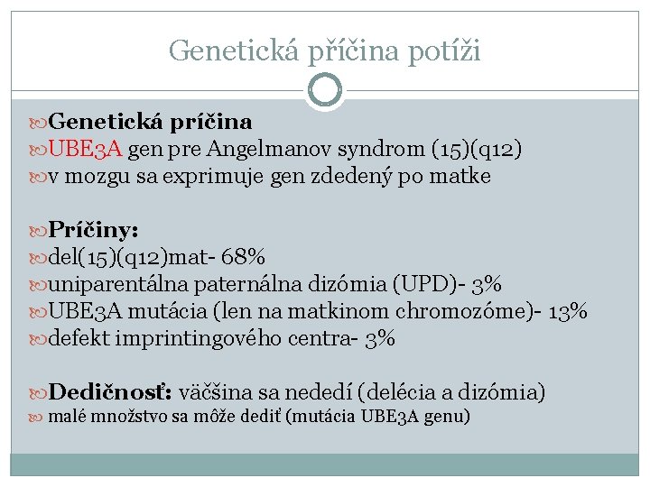 Genetická příčina potíži Genetická príčina UBE 3 A gen pre Angelmanov syndrom (15)(q 12)