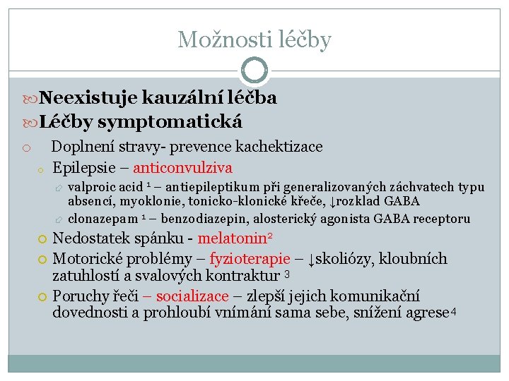 Možnosti léčby Neexistuje kauzální léčba Léčby symptomatická o Doplnení stravy- prevence kachektizace o Epilepsie