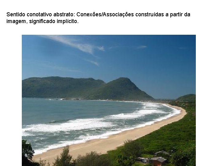 Sentido conotativo abstrato: Conexões/Associações construídas a partir da imagem, significado implícito. 