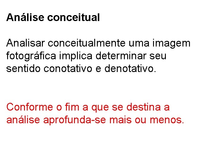 Análise conceitual Analisar conceitualmente uma imagem fotográfica implica determinar seu sentido conotativo e denotativo.