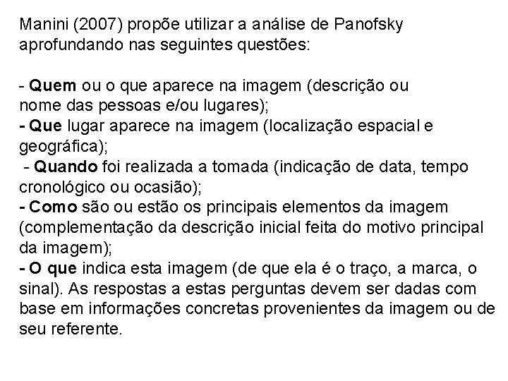 Manini (2007) propõe utilizar a análise de Panofsky aprofundando nas seguintes questões: - Quem