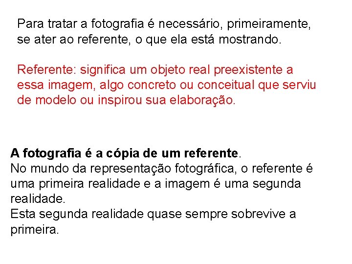 Para tratar a fotografia é necessário, primeiramente, se ater ao referente, o que ela