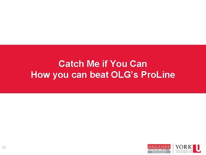 Catch Me if You Can How you can beat OLG’s Pro. Line 17 