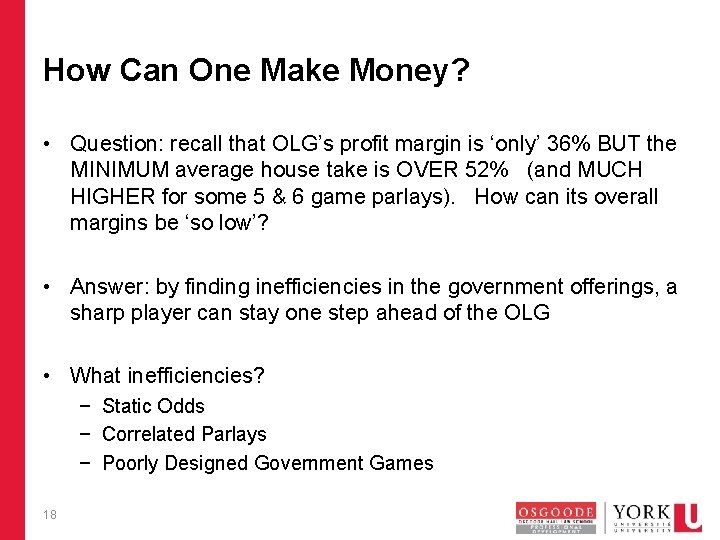 How Can One Make Money? • Question: recall that OLG’s profit margin is ‘only’