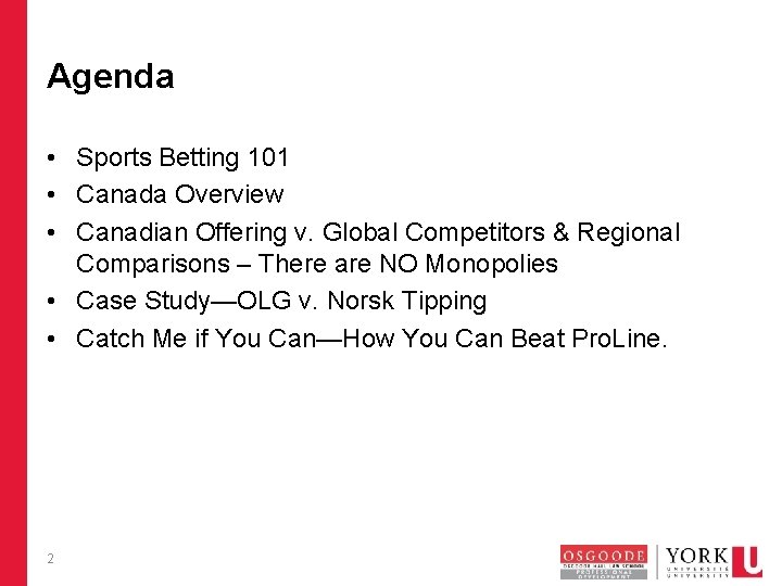 Agenda • Sports Betting 101 • Canada Overview • Canadian Offering v. Global Competitors