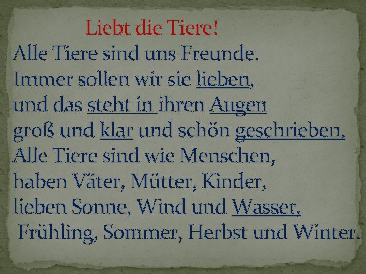 Liebt die Tiere! Alle Tiere sind uns Freunde. Immer sollen wir sie lieben, und