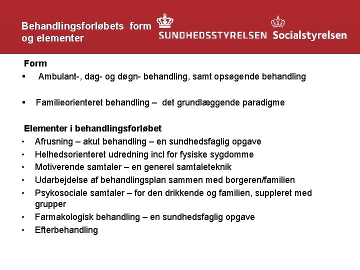 Behandlingsforløbets form og elementer Form § Ambulant-, dag- og døgn- behandling, samt opsøgende behandling