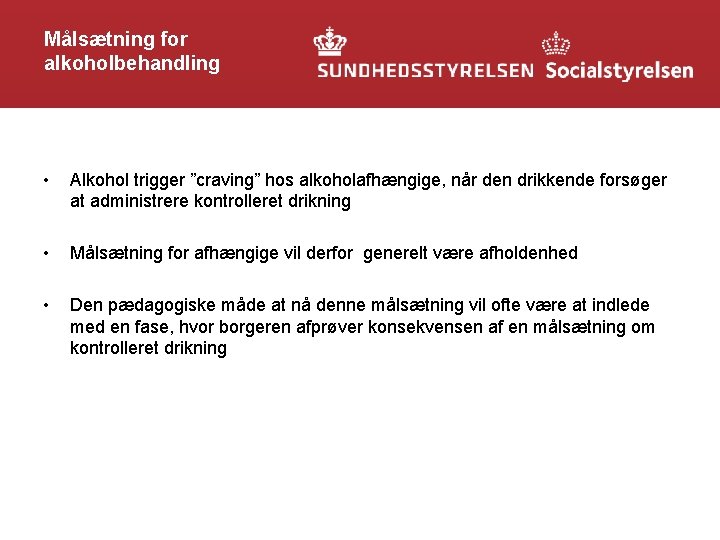 Målsætning for alkoholbehandling • Alkohol trigger ”craving” hos alkoholafhængige, når den drikkende forsøger at