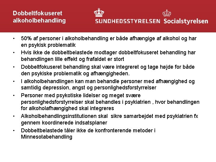 Dobbeltfokuseret alkoholbehandling • • 50% af personer i alkoholbehandling er både afhængige af alkohol
