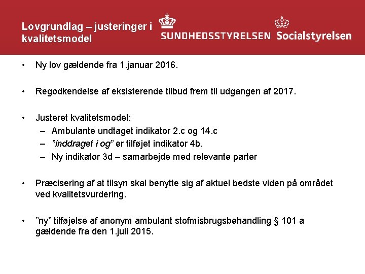 Lovgrundlag – justeringer i kvalitetsmodel • Ny lov gældende fra 1. januar 2016. •