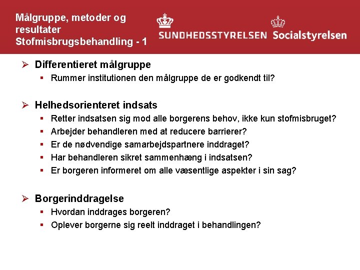 Målgruppe, metoder og resultater Stofmisbrugsbehandling - 1 Ø Differentieret målgruppe § Rummer institutionen den