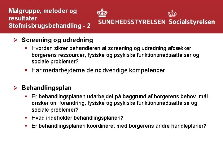 Målgruppe, metoder og resultater Stofmisbrugsbehandling - 2 Ø Screening og udredning § Hvordan sikrer