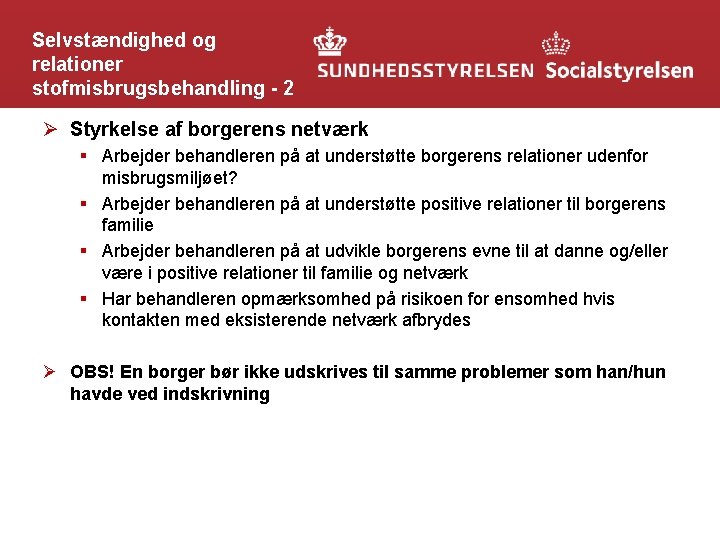 Selvstændighed og relationer stofmisbrugsbehandling - 2 Ø Styrkelse af borgerens netværk § Arbejder behandleren