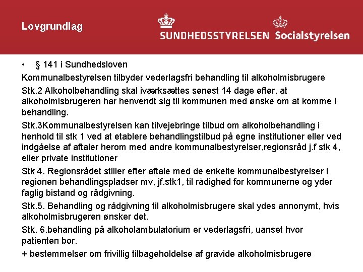 Lovgrundlag • § 141 i Sundhedsloven Kommunalbestyrelsen tilbyder vederlagsfri behandling til alkoholmisbrugere Stk. 2