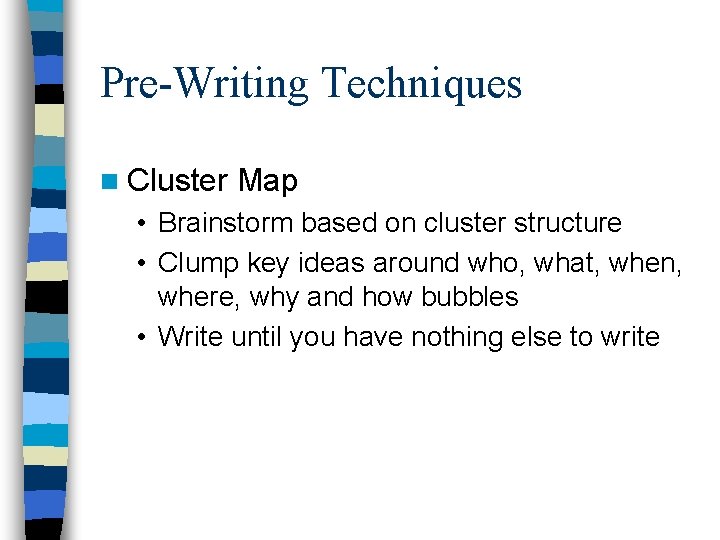 Pre-Writing Techniques n Cluster Map • Brainstorm based on cluster structure • Clump key