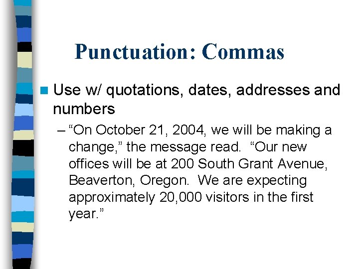 Punctuation: Commas n Use w/ quotations, dates, addresses and numbers – “On October 21,