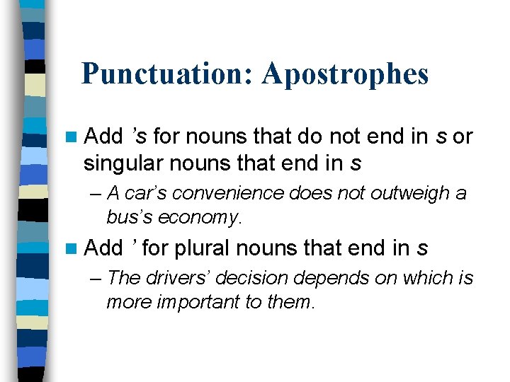 Punctuation: Apostrophes n Add ’s for nouns that do not end in s or