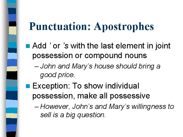 Punctuation: Apostrophes n Add ’ or ’s with the last element in joint possession