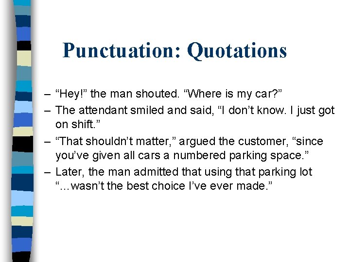 Punctuation: Quotations – “Hey!” the man shouted. “Where is my car? ” – The
