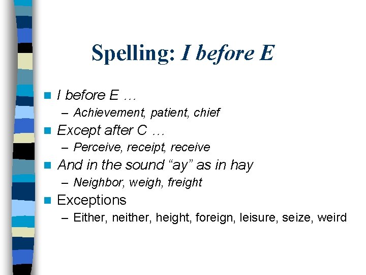 Spelling: I before E n I before E … – Achievement, patient, chief n