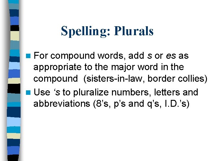 Spelling: Plurals n For compound words, add s or es as appropriate to the