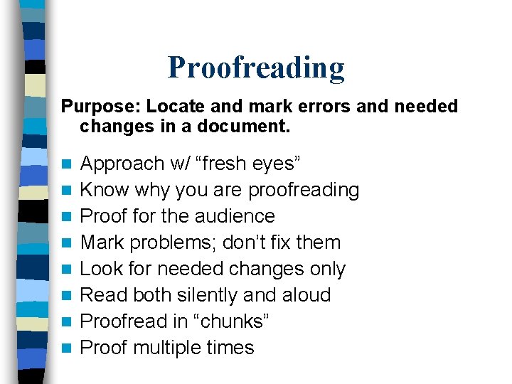 Proofreading Purpose: Locate and mark errors and needed changes in a document. n n