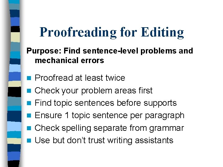 Proofreading for Editing Purpose: Find sentence-level problems and mechanical errors n n n Proofread
