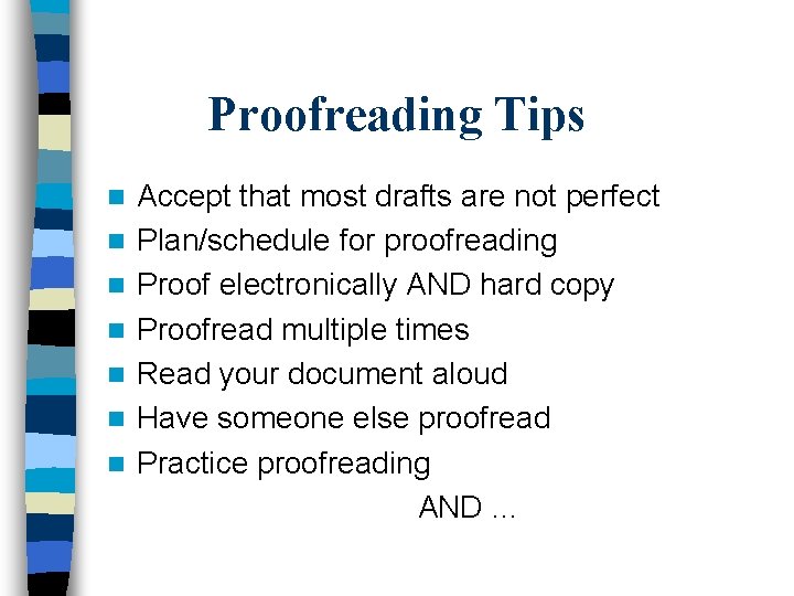 Proofreading Tips n n n n Accept that most drafts are not perfect Plan/schedule