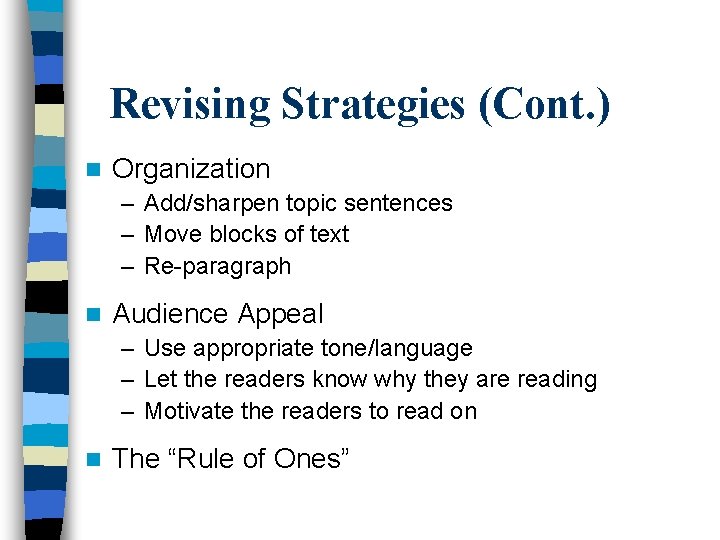 Revising Strategies (Cont. ) n Organization – Add/sharpen topic sentences – Move blocks of