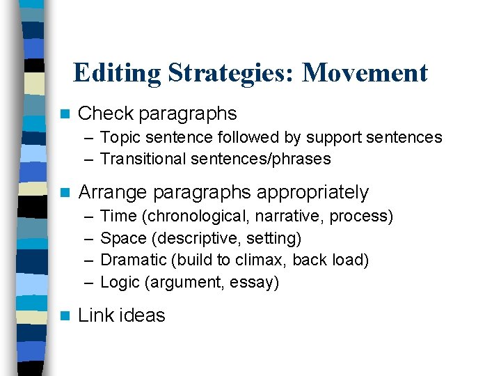 Editing Strategies: Movement n Check paragraphs – Topic sentence followed by support sentences –