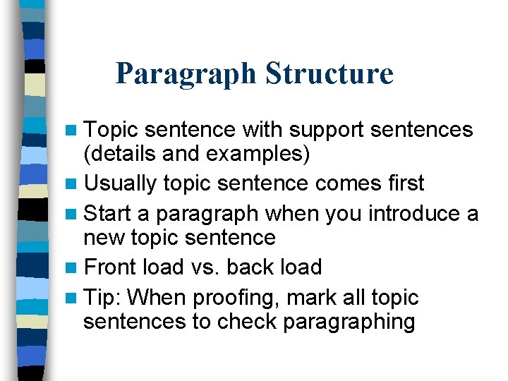 Paragraph Structure n Topic sentence with support sentences (details and examples) n Usually topic