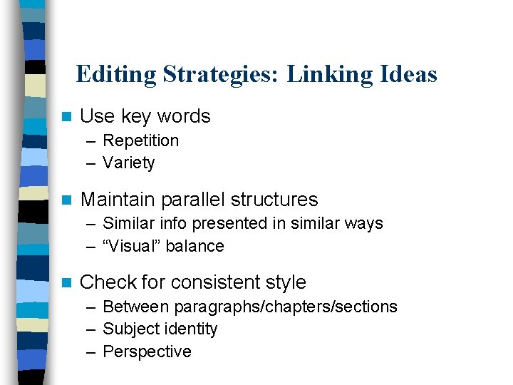 Editing Strategies: Linking Ideas n Use key words – Repetition – Variety n Maintain